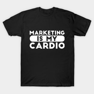 Marketing is my Cardio Joke T-Shirt